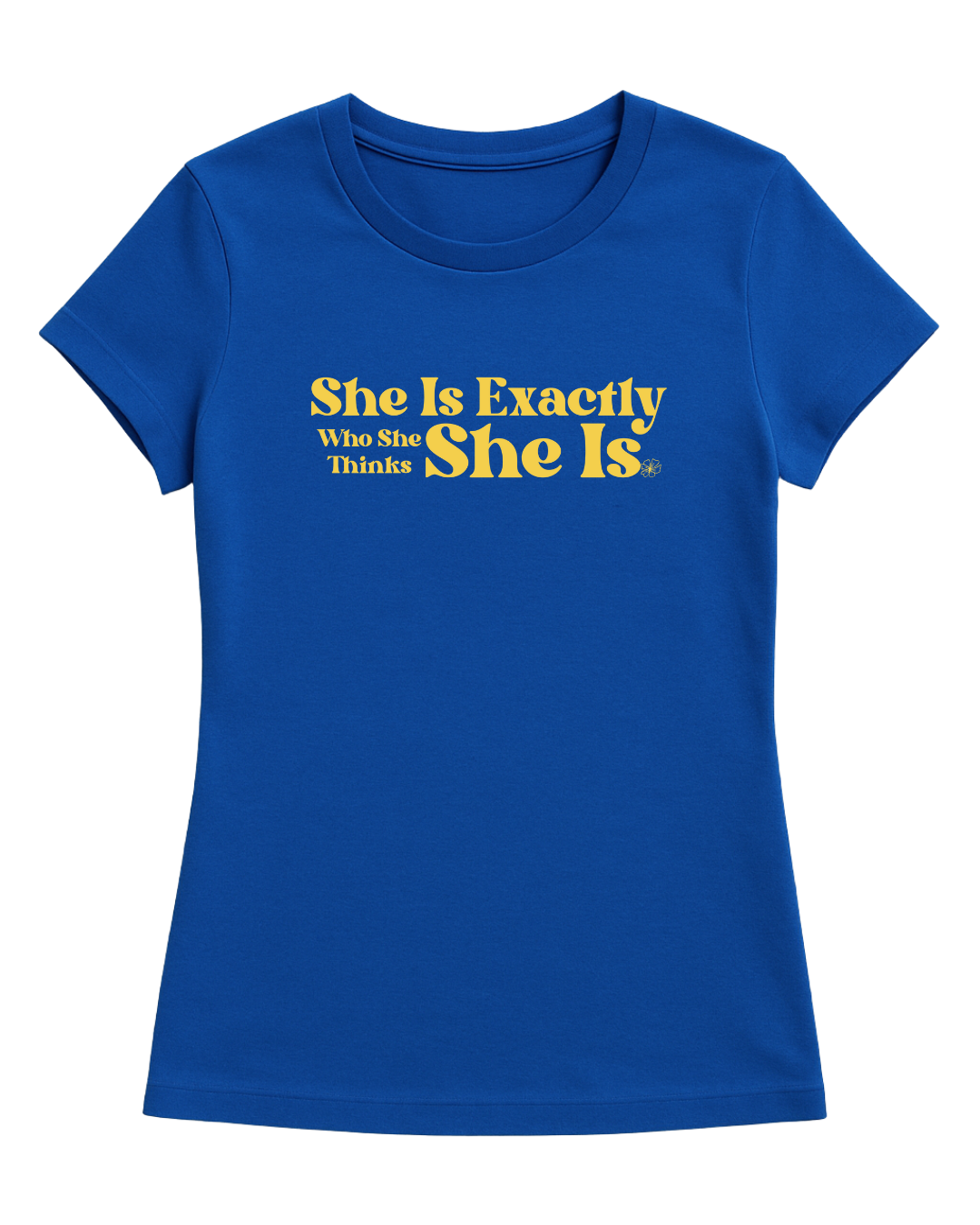 SHE IS EXACTLY  WOMENS T-SHIRT