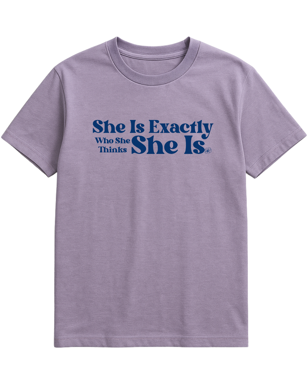 SHE IS EXACTLY T-SHIRT